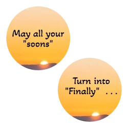 May all your soons turn into finally - AA inspiration chip